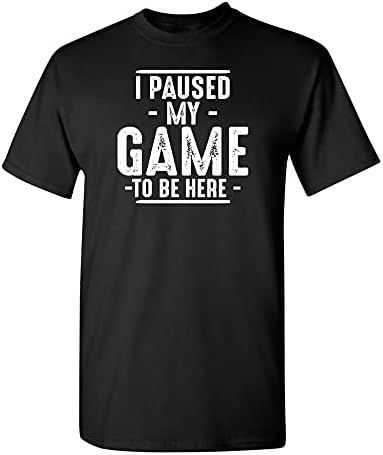 Burada Olmak için Oyunumu Duraklattım Grafik Yenilik Sarcastic Komik T Shirt
